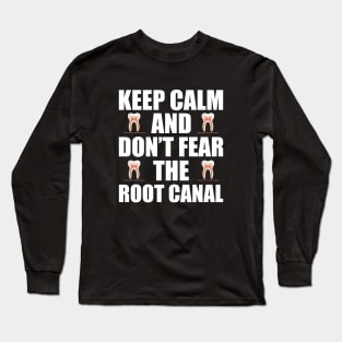 Dentist - Keep Calm and don't fear the root canal Long Sleeve T-Shirt